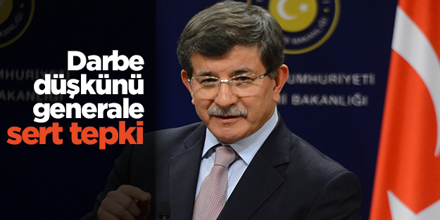 Davutoğlu'ndan darbe heveslisi generale tepki