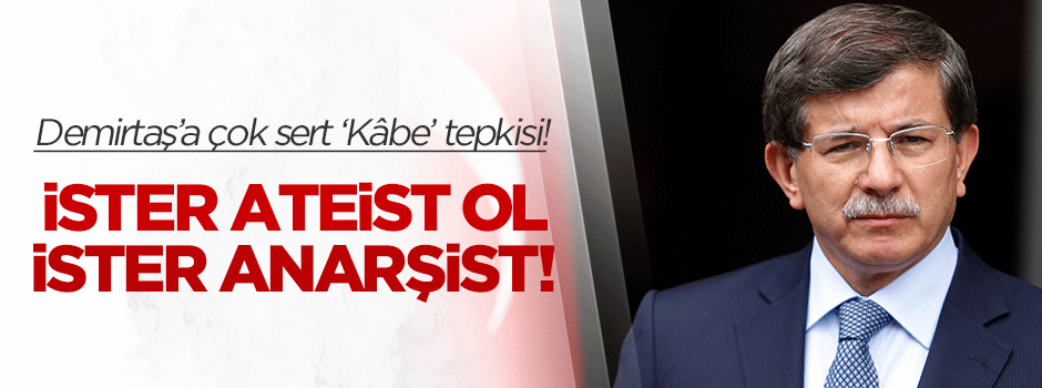 Davutoğlu'ndan Demirtaş'a çok sert Kabe tepkisi!