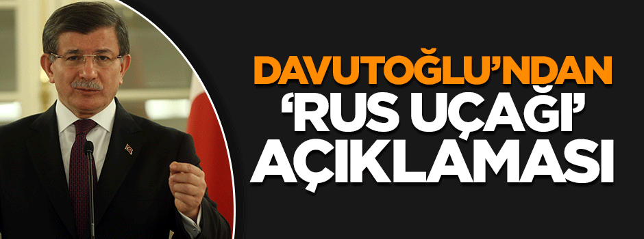 Davutoğlu'ndan düşürülen Rus uçağıyla ilgili flaş açıklamalar