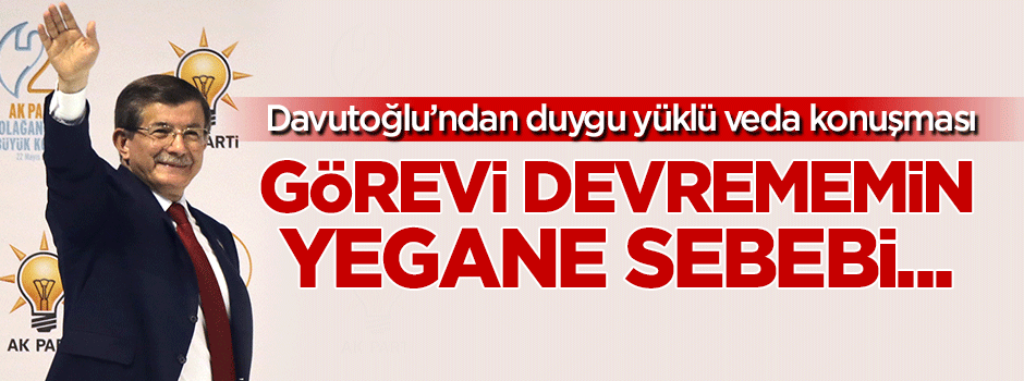 Davutoğlu'ndan duygu yüklü veda konuşması!