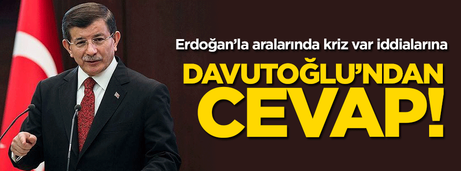 Davutoğlu'ndan Erdoğan'la aralarında kriz var iddialarına cevap!