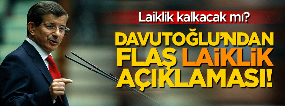 Davutoğlu'ndan flaş laiklik açıklaması!