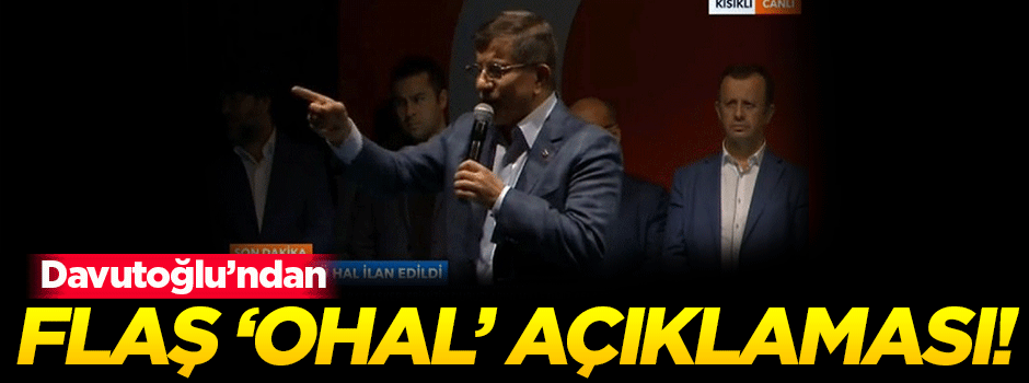 Davutoğlu'ndan flaş OHAL açıklaması