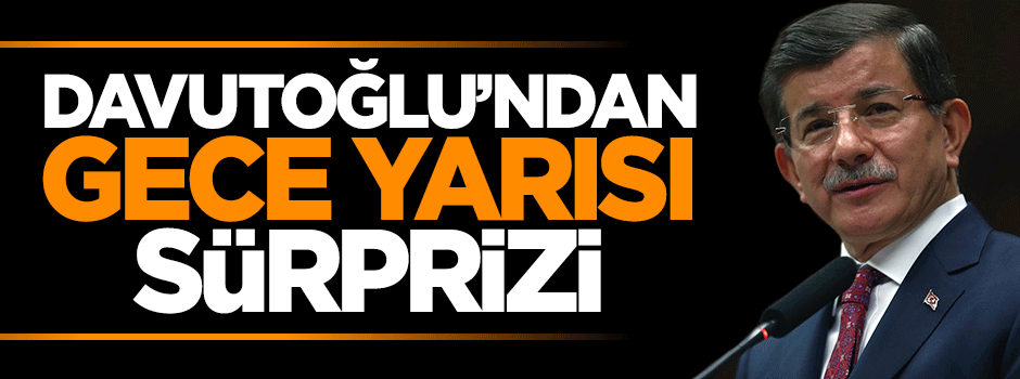 Davutoğlu'ndan gece yarısı Genel Kurul sürprizi