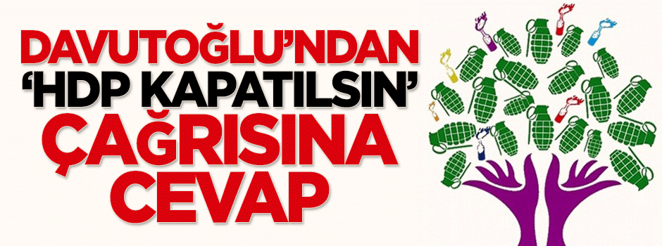 Davutoğlu'ndan 'HDP kapatılsın' çağrısına cevap