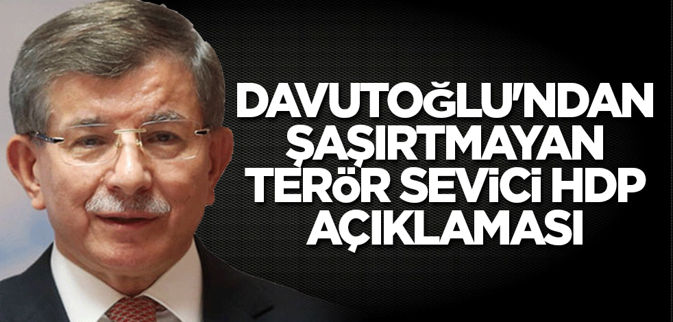 Davutoğlu'ndan, HDP'nin kapatılması için açılan davaya ilişkin ilk açıklama!