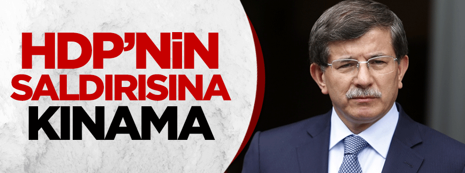 Davutoğlu'ndan HDP'nin saldırısına kınama