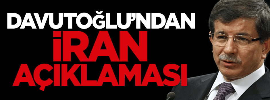 Davutoğlu'ndan İran açıklaması