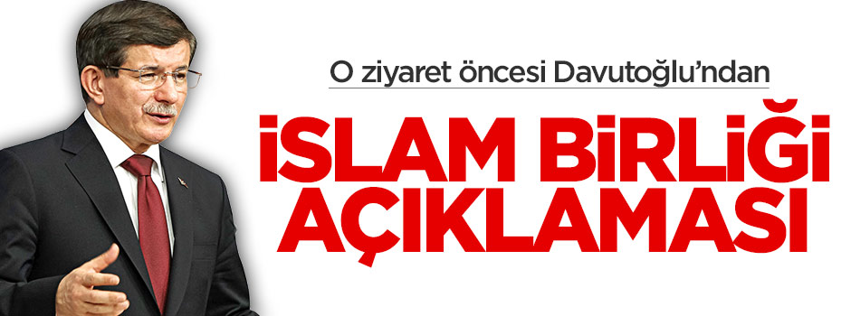 Davutoğlu'ndan İslam Birliği açıklaması