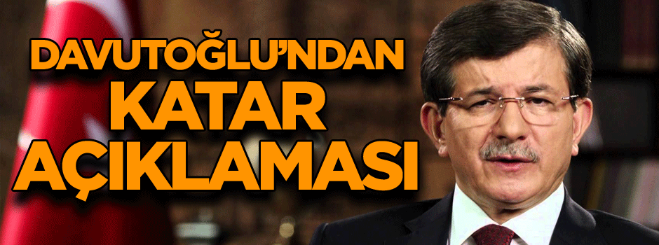 Davutoğlu’ndan Katar açıklaması