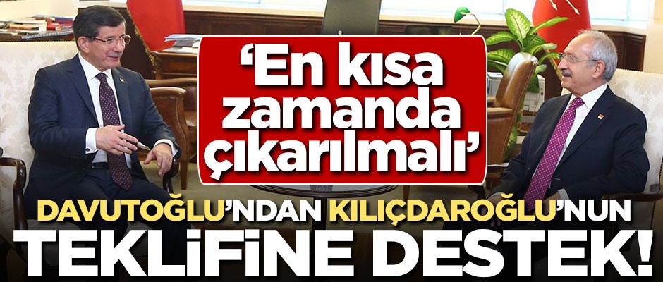 Davutoğlu'ndan Kılıçdaroğlu'na destek: En kısa zamanda çıkarılmalı