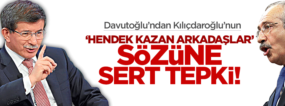 Davutoğlu'ndan Kılıçdaroğlu'na 'hendek kazan arkadaşlar' tepkisi!
