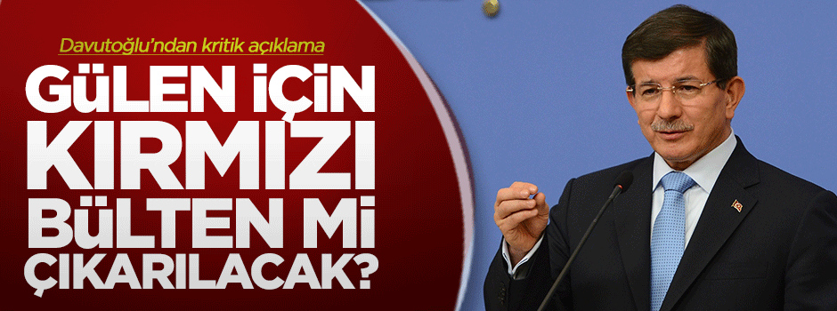Davutoğlu'ndan kritik Gülen açıklaması