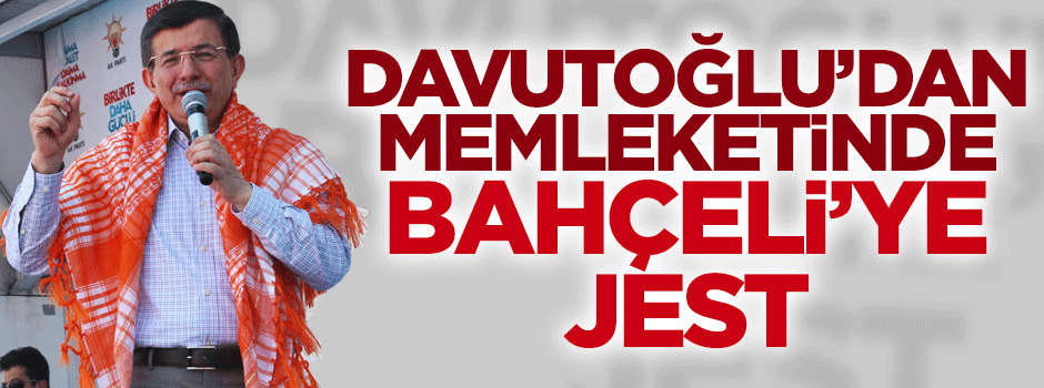 Davutoğlu'ndan memleketinde Bahçeli'ye jest