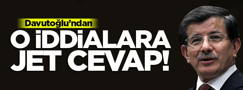 Davutoğlu'ndan o iddialara jet cevap!