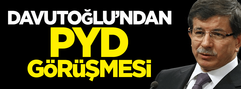 Davutoğlu'ndan PYD görüşmesi