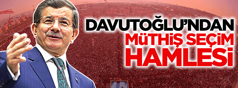 Davutoğlu'ndan seçim hamlesi
