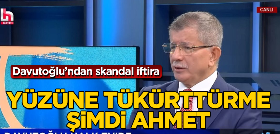 Davutoğlu'ndan skandal iftira! Yüzüne tükürttürme şimdi Ahmet