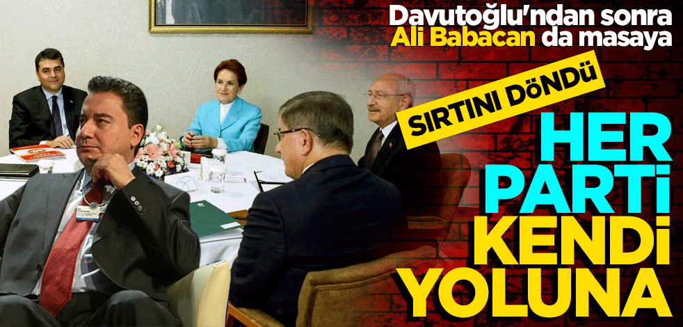Davutoğlu'ndan sonra Ali Babacan da 6'lı masaya sırtını döndü! "Her parti kendi yoluna"
