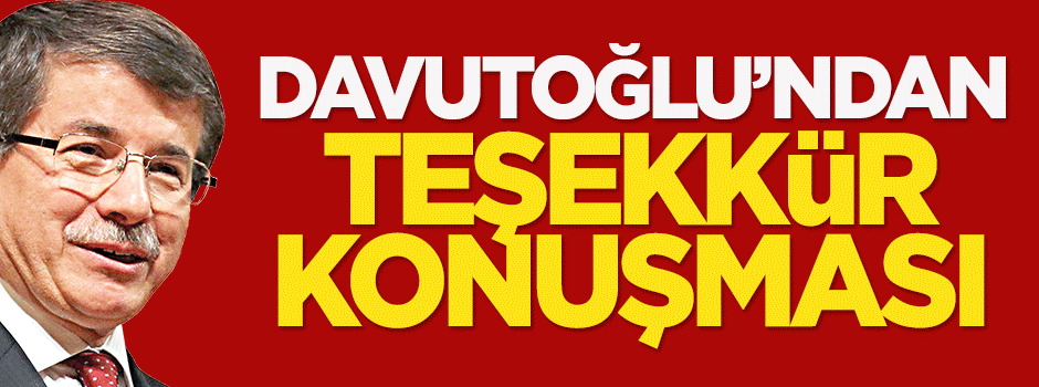 Davutoğlu'ndan teşekkür konuşması