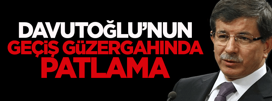 Davutoğlu'nun geçiş güzergahında patlama