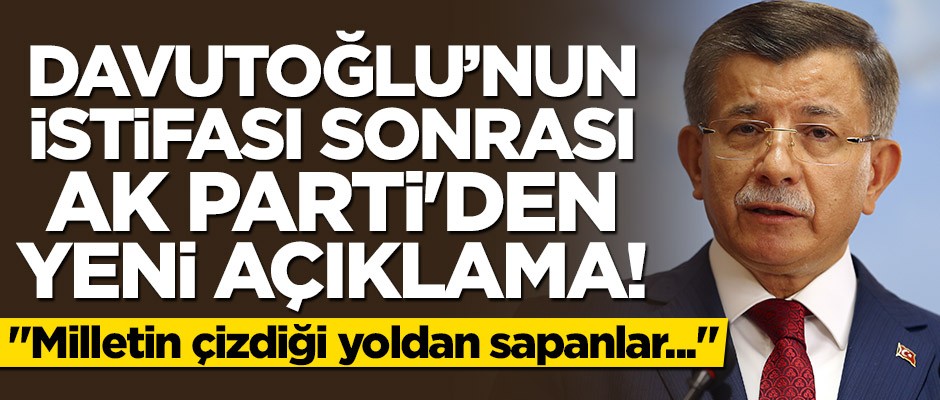 Davutoğlu'nun istifası sonrası AK Parti'den yeni açıklama