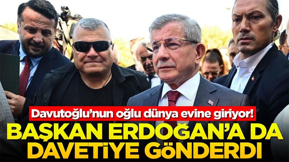 Davutoğlu’nun oğlu dünya evine giriyor! Başkan Erdoğan’a da davetiye gönderdi