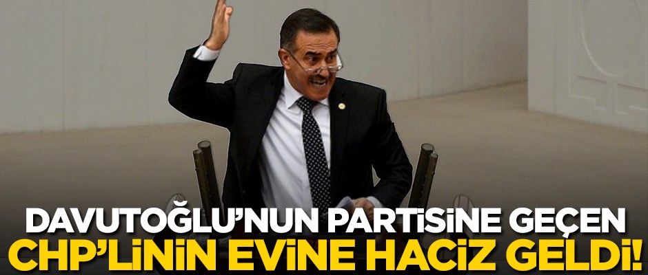 Davutoğlu'nun partisine geçen CHP'linin evine haciz geldi