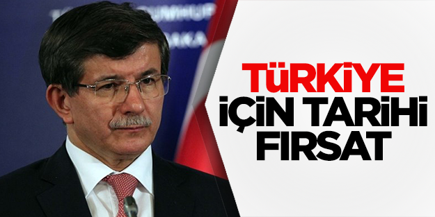 'Davutoğlu, Türkiye için tarihi bir fırsat'