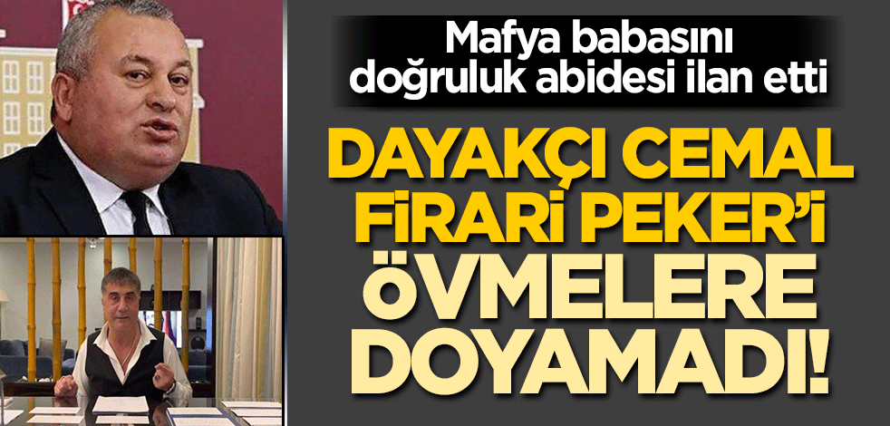 Dayakçı Cemal Enginyurt mafya babası Sedat Peker'i övmelere doyamadı! "Doğruluk abidesi canım mafyacım"