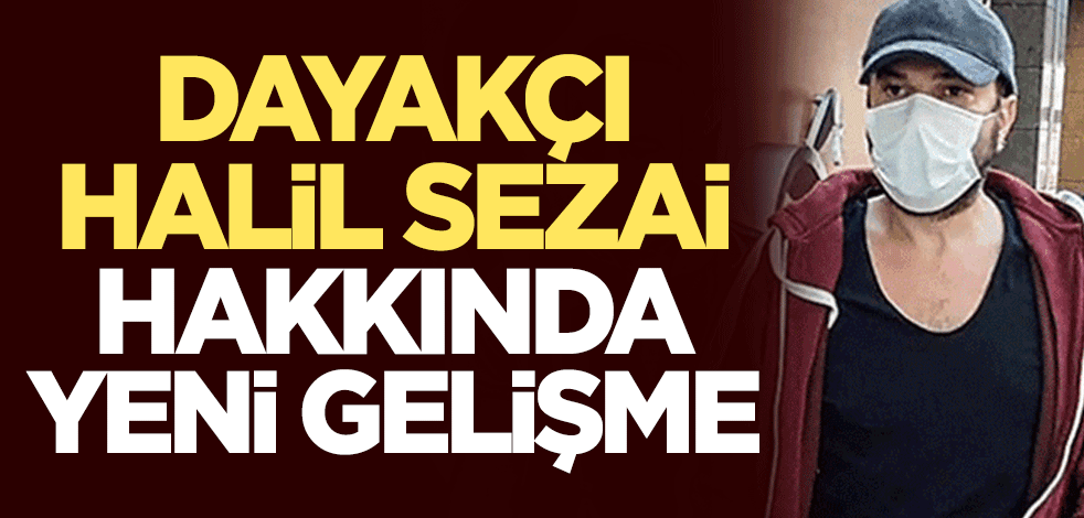 Dayakçı Halil Sezai hakkında yeni gelişme