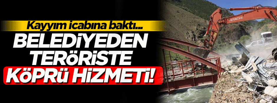 DBP'li belediye PKK'lı teröristler için köprü yaptırmış!