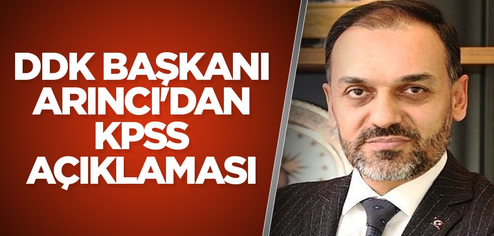 DDK Başkanı Arıncı'dan KPSS açıklaması