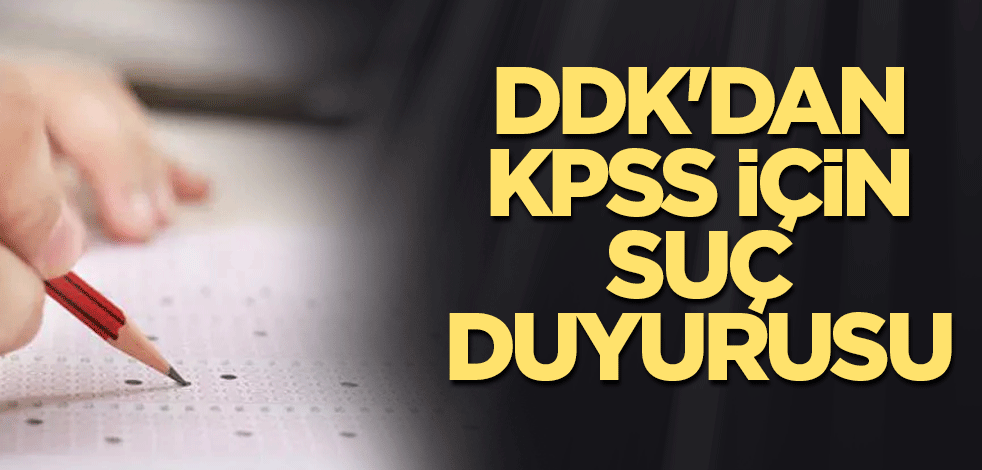 DDK'dan KPSS için suç duyurusu