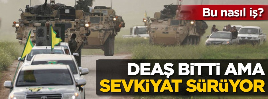 DEAŞ bitti ama sevkiyat sürüyor