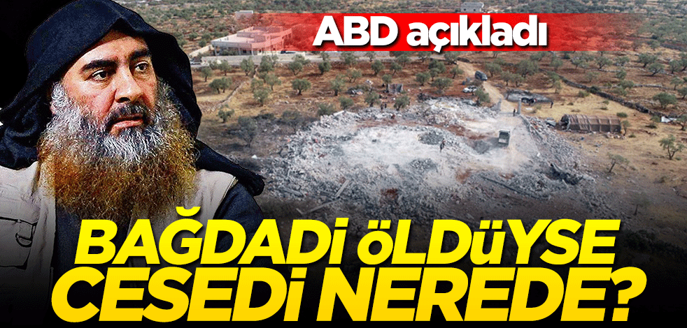 DEAŞ elebaşı Bağdadi'nin cesedi nerede? ABD açıkladı