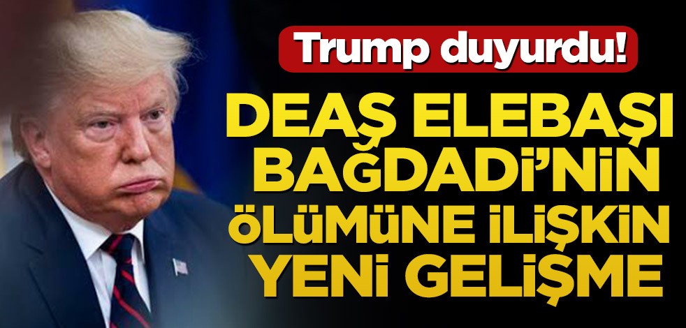 DEAŞ elebaşı Bağdadi'nin ölümü ile ilgili flaş gelişme! Trump duyurdu