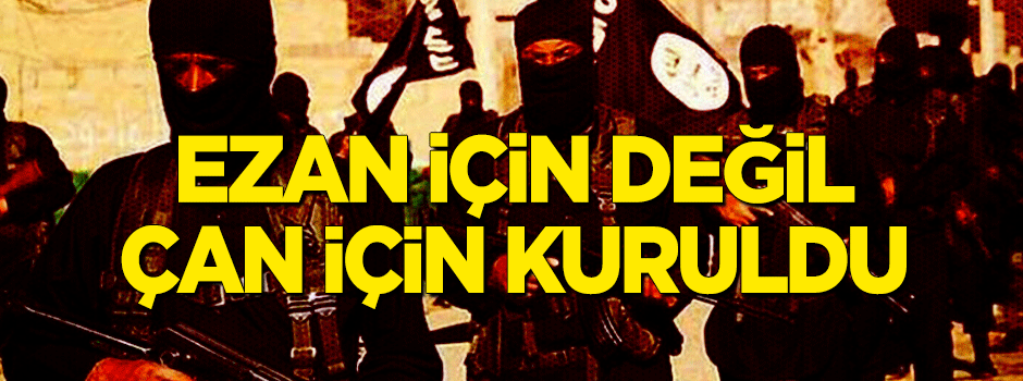 DEAŞ, ezan için değil çan için kuruldu