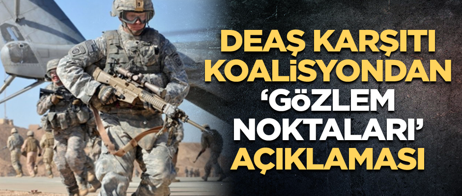 DEAŞ karşıtı koalisyondan "gözlem noktaları" açıklaması