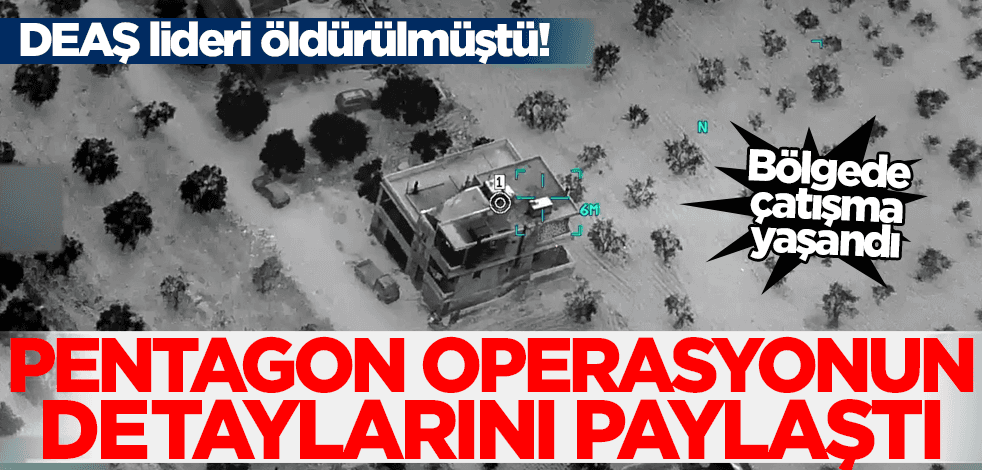 DEAŞ lideri öldürülmüştü! Pentagon'dan İdlib operasyonuna ilişkin açıklama