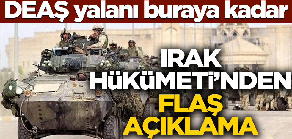 DEAŞ yalanı buraya kadar! Irak Hükümeti'nden flaş açıklama