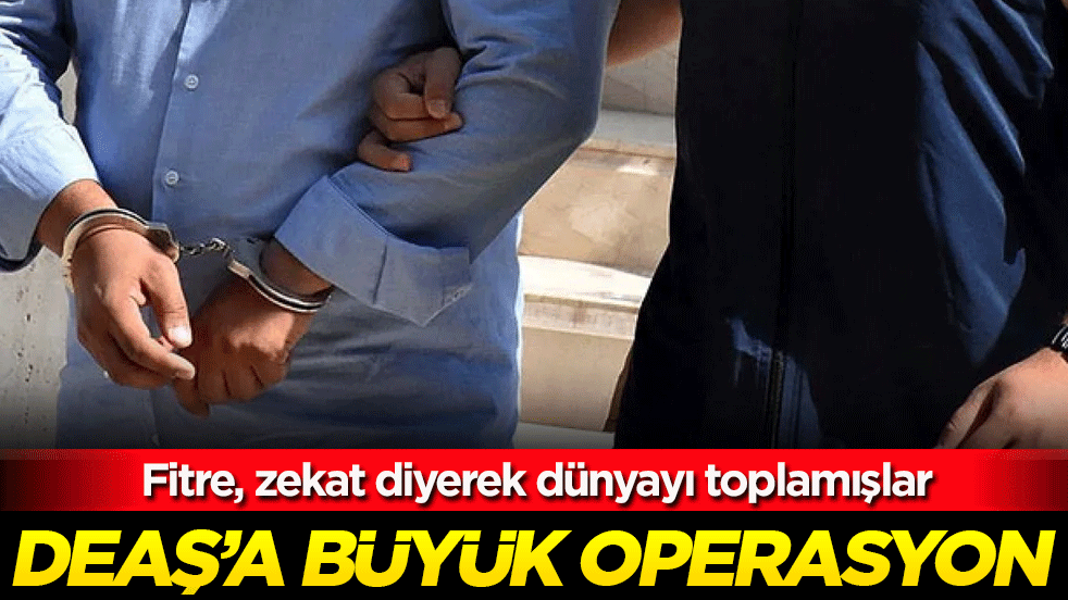DEAŞ'a büyük operasyon! Fitre, zekat diyerek dünyayı toplamışlar