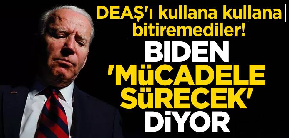 DEAŞ'ı kullana kullana bitiremediler! Biden 'mücadele sürecek' diyor
