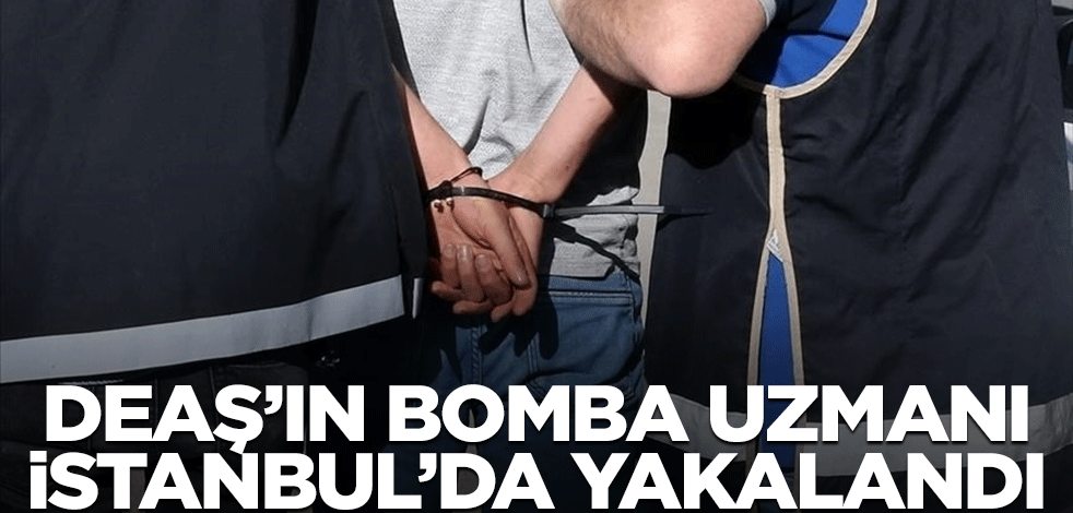DEAŞ'ın bomba uzmanı İstanbul'da yakalandı