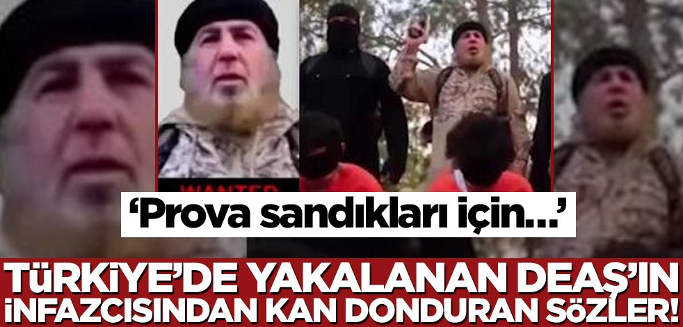 DEAŞ’ın infazcısından kan donduran sözler! ‘Prova sandıkları için…’
