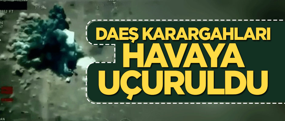 DEAŞ'ın karargahları havaya uçuruldu!