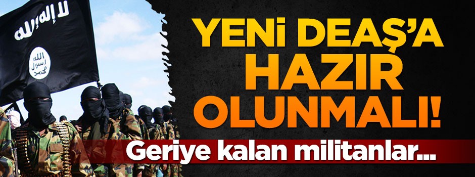 DEAŞ'ın yeni yapılanmasına karşı dünya hazırlıklı olmalı