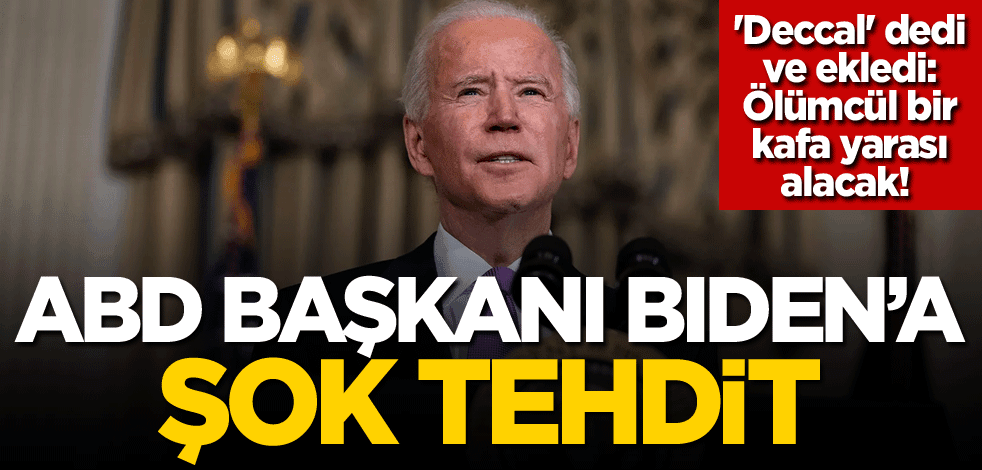 'Deccal' dedi ve ekledi: Ölümcül bir kafa yarası alacak! ABD Başkanı Biden'a şok tehdit