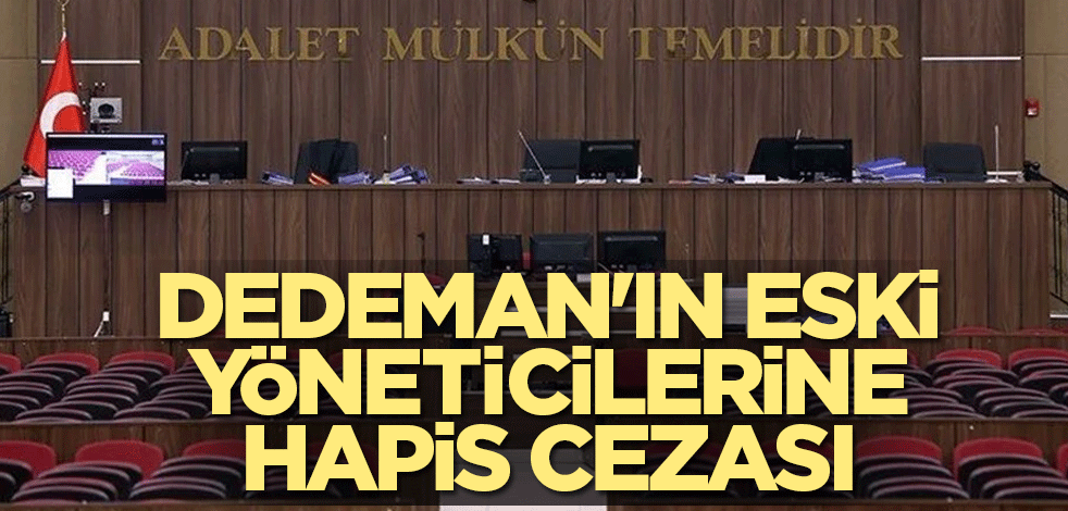 Dedeman'ın eski yöneticilerine hapis cezası