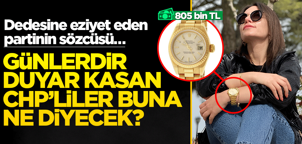 Dedesine eziyet eden partinin sözcüsü… CHP’liler Gül Eda Hür’ün saatine ne diyecek?